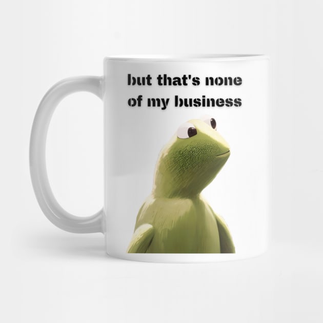 But that's none of my business by Tee Shop